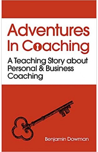 Adventures in Coaching: Unlocking the power of personal and business coaching through a captivating story  